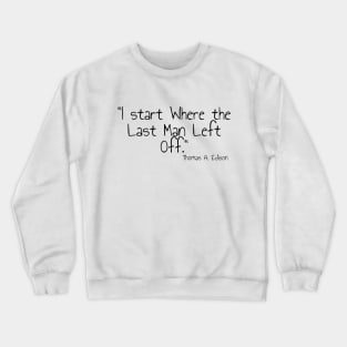 "I start Where the Last Man Left Off." Thomas A. Edison Crewneck Sweatshirt